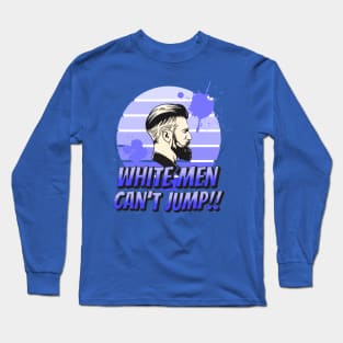 This Is Why White Men Can't Jump Long Sleeve T-Shirt